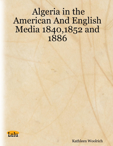 Algeria in the American And English Media 1840,1852 and 1886