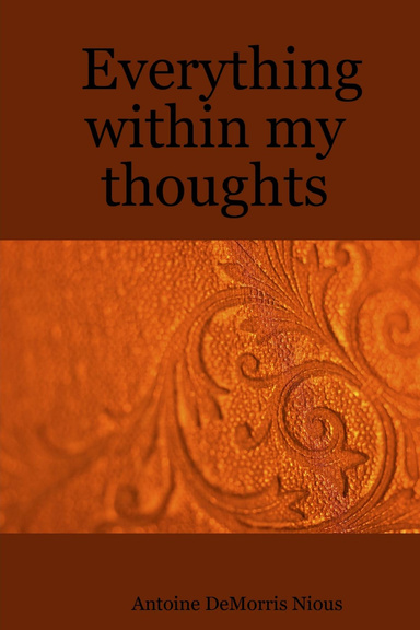 Everything within my thoughts