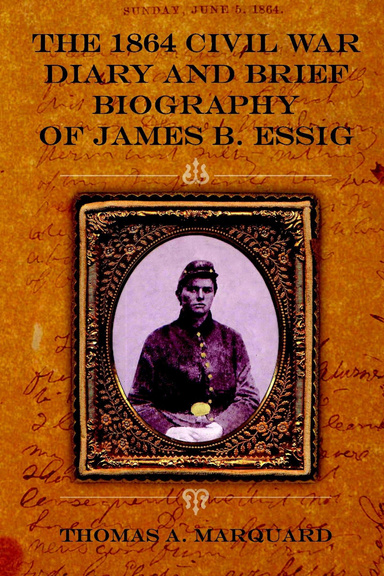 The 1864 Civil War Diary and Brief Biography of James B. Essig
