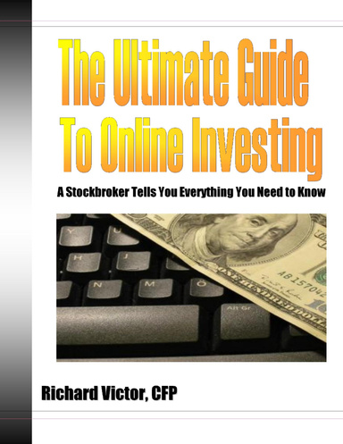 The Ultimate Guide to Online Investing: A Stockbroker Tells You Everything You Need to Know