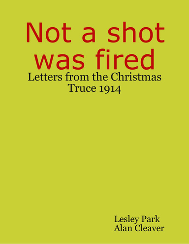 Not a Shot Was Fired: Letters from the Christmas Truce 1914