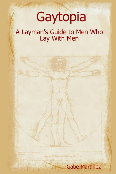 Gaytopia: A Layman's Guide to Men Who Lay With Men