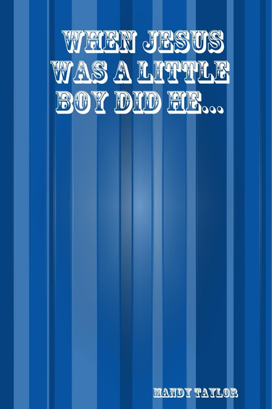 When Jesus Was A Little Boy Did He...