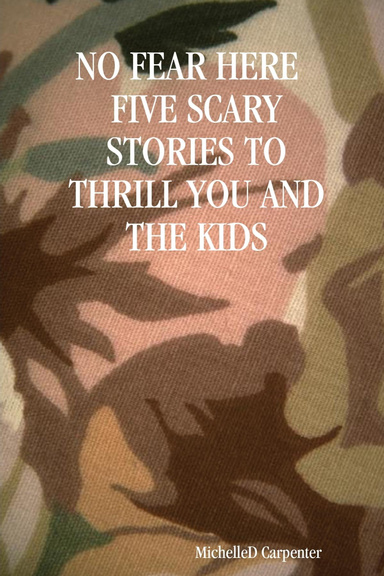 NO FEAR HERE   FIVE SCARY STORIES TO THRILL YOU AND THE KIDS