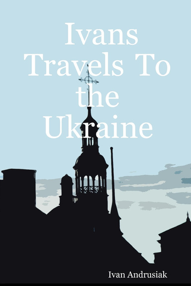 Ivans Travels  To the Ukraine
