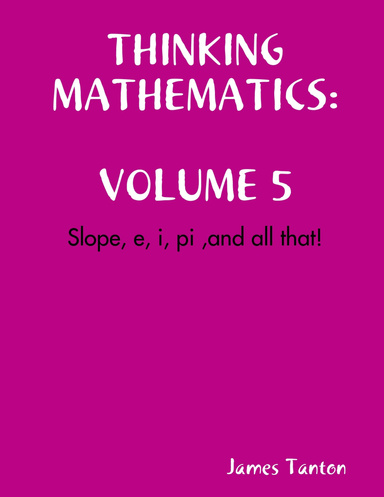 THINKING MATHEMATICS 5: Slope, e, i, pi ,and all that!