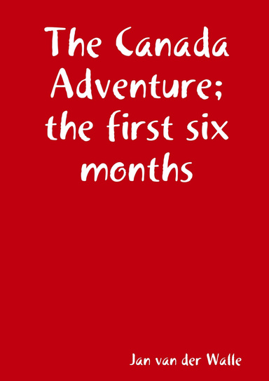 The Canada Adventure; the first six months