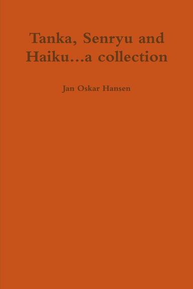 Tanka, Senryu and Haiku...a collection