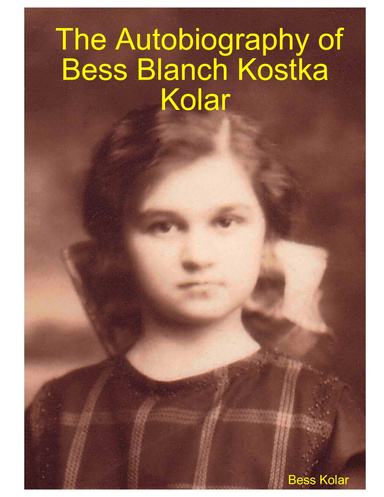 The Autobiography of Bess Blanch Kostka Kolar