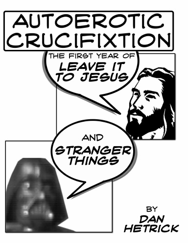 Autoerotic Crucifixion: The First Year of Leave It To Jesus and Stranger Things
