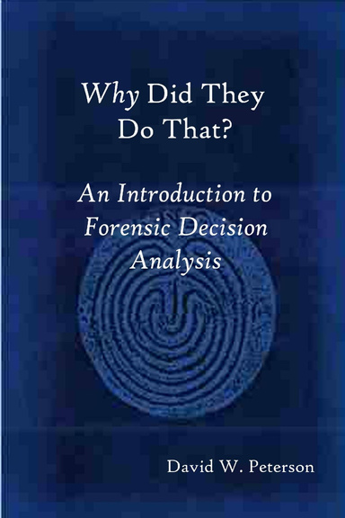 Why Did They Do That?   An Introduction to Forensic Decision Analysis