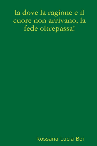 la dove la ragione e il cuore non arrivano, la fede oltrepassa!