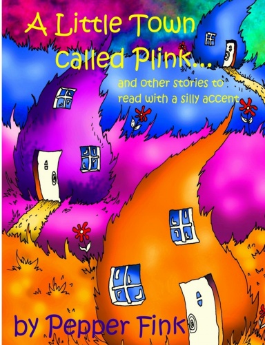 A Little Town Called Plink...and other stories to read out loud with a silly accent