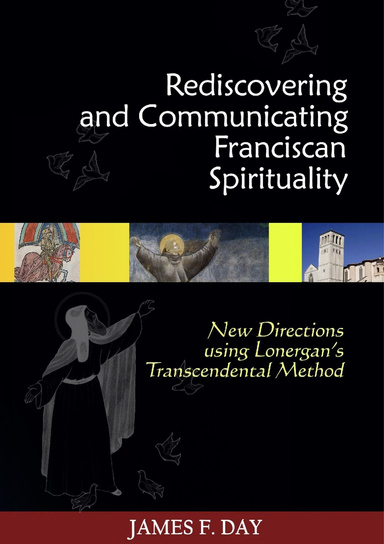 Rediscovering and Communicating Franciscan Spirituality: New Horizons Using Lonergan’s Transcendental Method