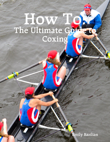 How To: The Ultimate Guide to Coxing