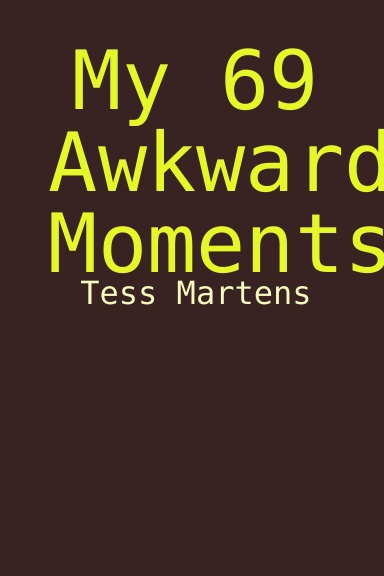 My 69 Awkward Moments