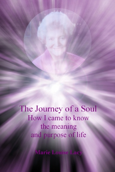 The Journey of a Soul How I came to know the meaning and purpose of Life