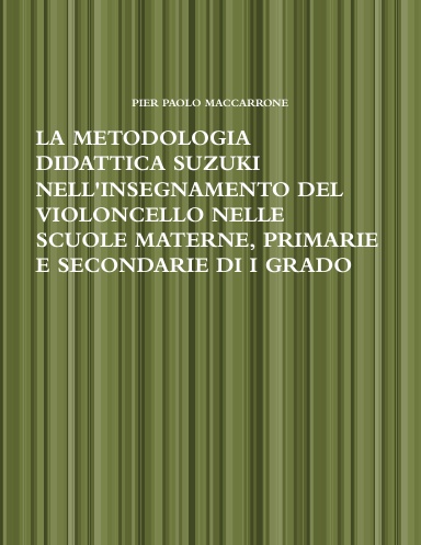 LA METODOLOGIA DIDATTICA SUZUKI NELL'INSEGNAMENTO DEL VIOLONCELLO NELLE SCUOLE MATERNE, PRIMARIE E SECONDARIE DI I GRADO
