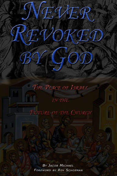 Never Revoked by God: The Place of Israel in the Future of the Church