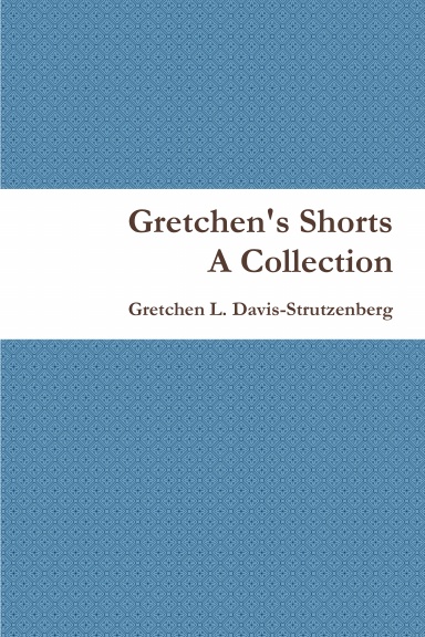 Gretchen's Shorts - A Collection