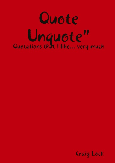 Quote Unquote”: Quotations that I like... very much