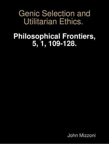 Mizzoni, J. (2010). Genic Selection and Utilitarian Ethics. Philosophical Frontiers, 5, 1, 109-128.