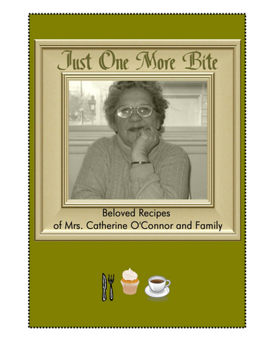 Just One More Bite: Beloved Recipes of Mrs. Catherine O'Connor and Family