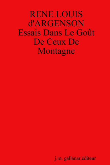 RENE LOUIS D"ARGENSON: Essais Dans Le Gout De Ceux De Montagne
