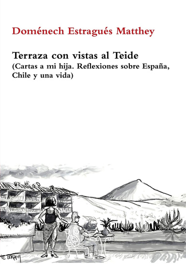 Terraza con vistas al Teide ( Cartas a mi hija. Reflexiones sobre España, Chile y una vida)