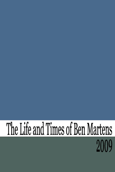 The Life and Times of Benjamin Martens - 2009