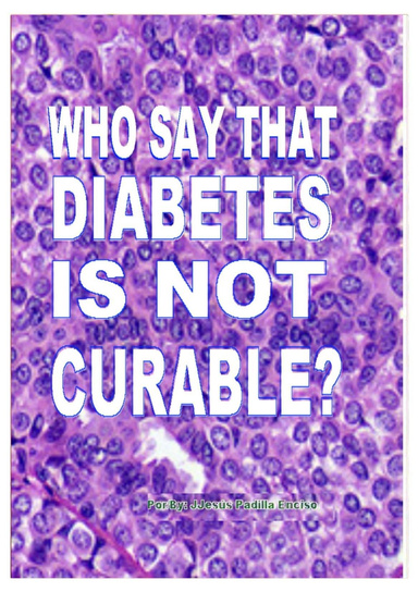 WHO SAY THAT DIABETES iS INOT CURABLE?