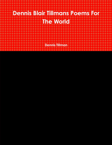 Dennis Blair Tillmans Poems For The World