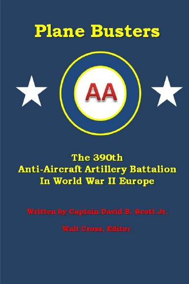 Plane Busters, the 390th Anti-Aircraft Artillery Battalion in WWII