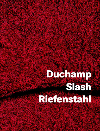 Duchamp Slash Riefenstahl