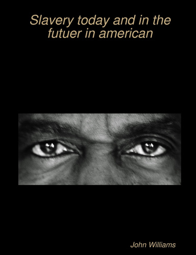 Slavery today and in the futuer in american