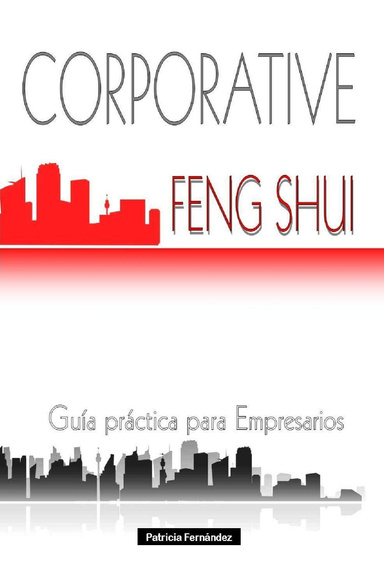 CORPORATIVE Feng Shui: Guía práctica para Empresarios