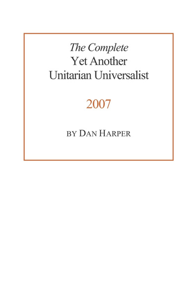 The Complete Yet Another Unitarian Universalist, 2007