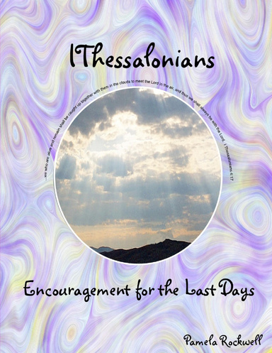 I Thessalonians: Encouragment for The Last Days