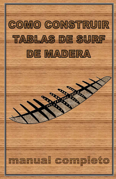 COMO CONSTRUIR TABLAS DE SURF DE MADERA