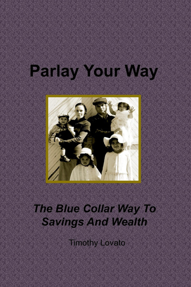 Parlay Your Way The Blue Collar Way To Savings and Wealth
