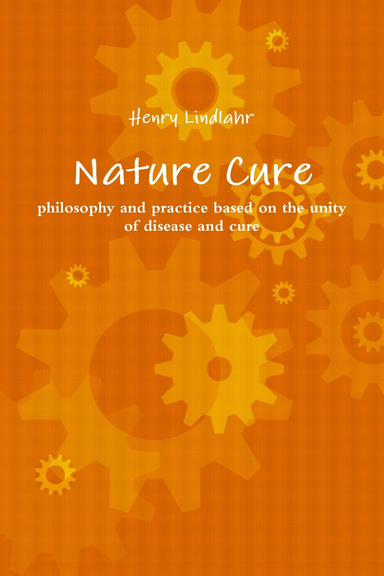 Nature cure philosophy and practice based on the unity of disease and cure