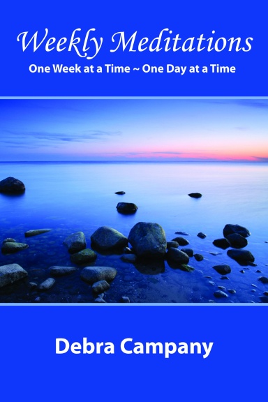 "Weekly Meditations" One Week at a Time ~ One Day at a Time