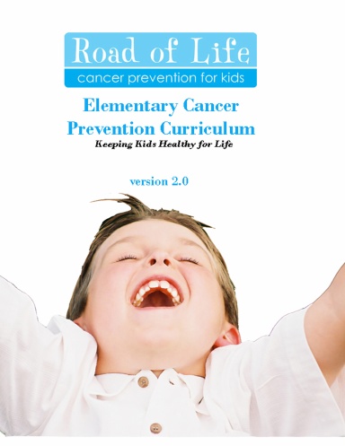 Road of Life Elementary Cancer Prevention Curriculum version 2.0