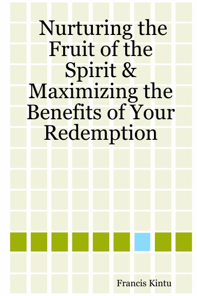 Nurturing the Fruit of the Spirit & Maximizing the Benefits of Your Redemption