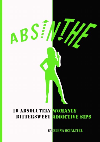 ABSINTHE. 10 absolutely womanly bittersweet addictive sips.