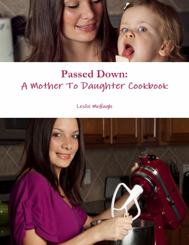 Passed Down: A Mother To Daughter Cookbook