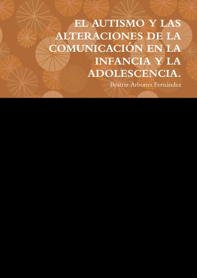 EL AUTISMO Y LAS ALTERACIONES DE LA COMUNICACIÓN EN LA INFANCIA Y LA ADOLESCENCIA.
