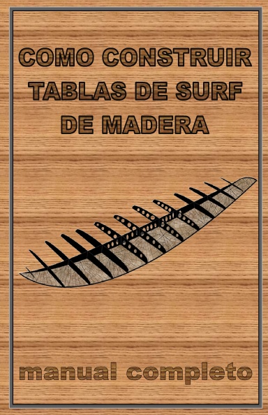 COMO CONSTRUIR TABLAS DE SURF DE MADERA