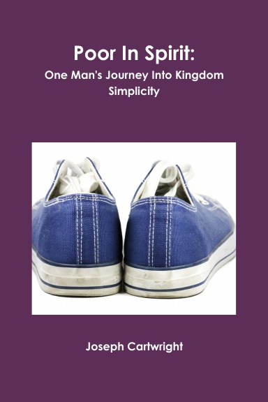 Poor In Spirit:  One Man's Journey Into Kingdom Simplicity
