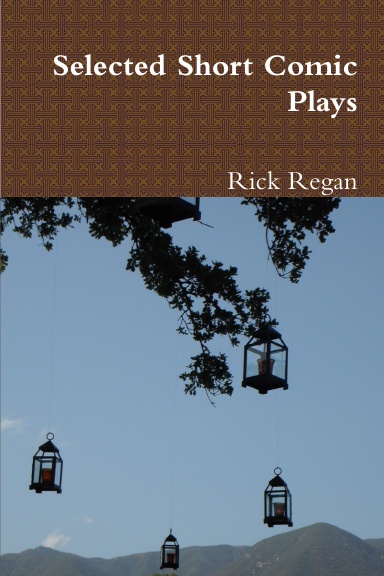 Selected Short Comic Plays of Rick Regan